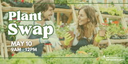 Plant Swap on May 10 from 9 am to 12 pm