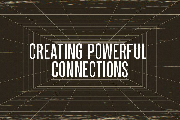 Creating Powerful Connections