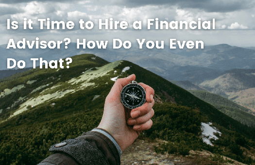 Image for Is it Time to Hire a Financial Advisor? How Do You Even Do That?