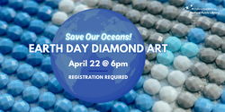 Save Our Oceans: Earth Dayamon Art on April 22 at 6 pm. Registration is required.