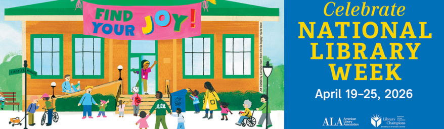Celebrate National Library Week. April 19 through 25, 2026. Find your joy banner hangs over a cartoon image of spokesperson librarian Mychal Threets greeting children and families visiting the library.