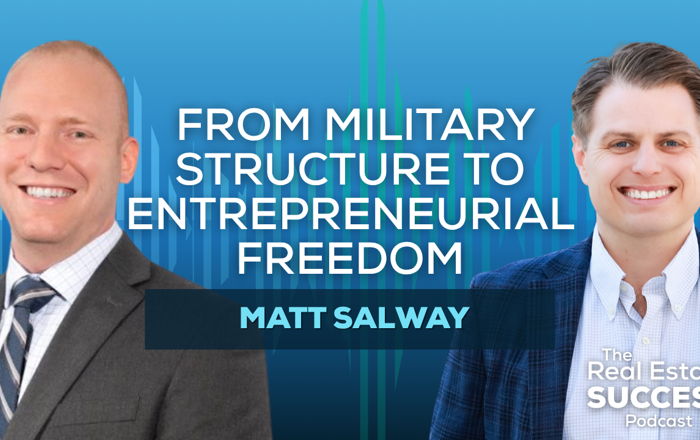 Military Structure to Entrepreneur Freedom in Real Estate with Matt Salway