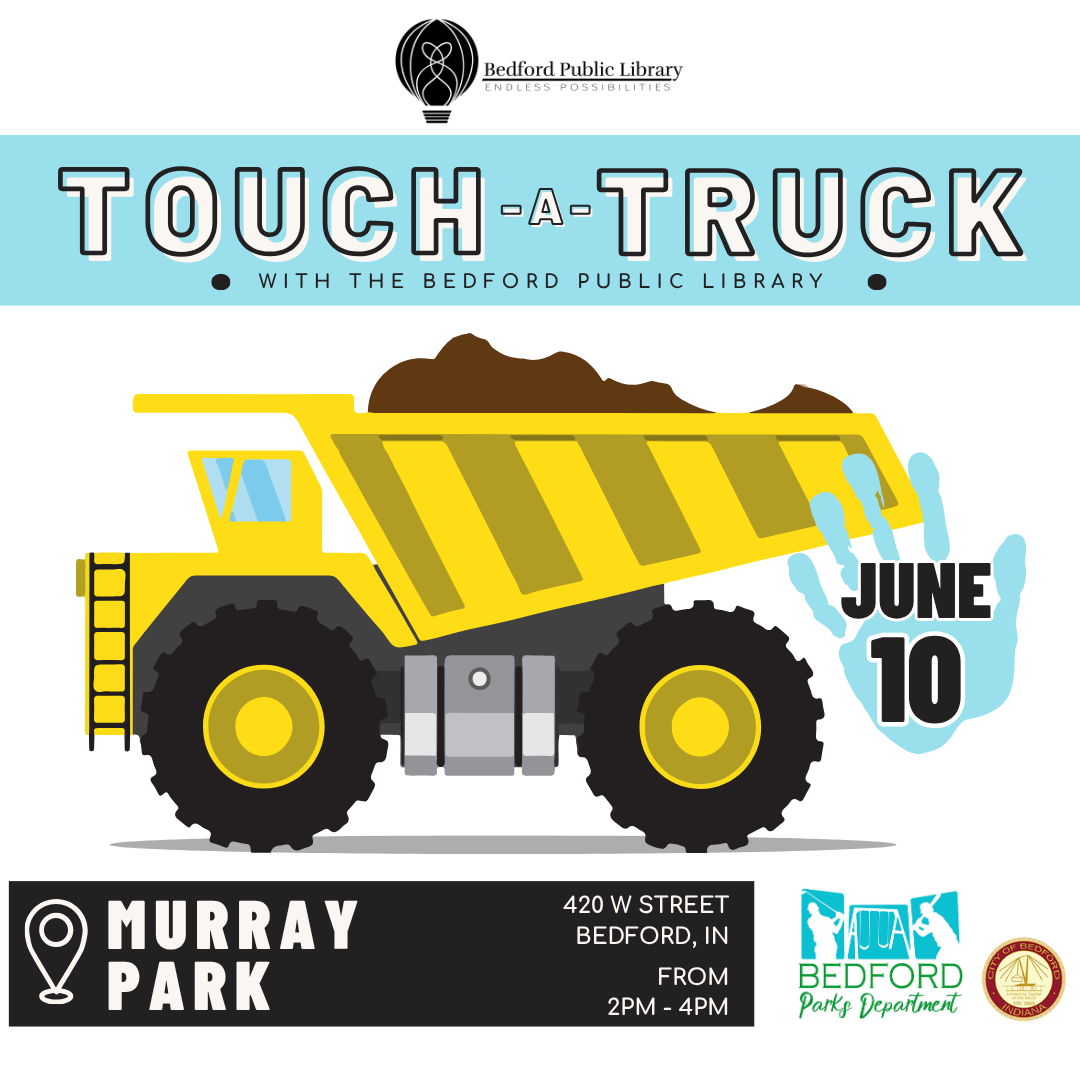 Touch a Truck Touch a Truck with the Bedford Public Library. June 10 at Murray Park on 420 W Street from 2 to 4 pm. In partnership with Bedford Parks Department and the City of Bedford.