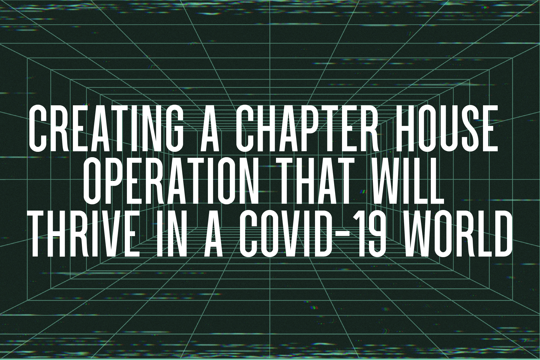 Creating a Chapter House Operation that will Thrive in a COVID-19 World