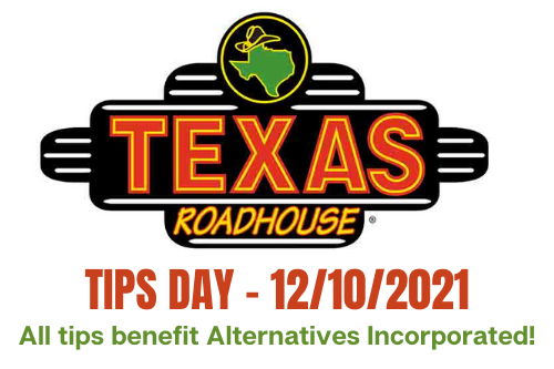 TIPS 12-10-2021 Texas Roadhouse symbol with the words TIPS DAY - 12/10/2021 All tips beenfit Alternatives Incorporated! undnereath the logo