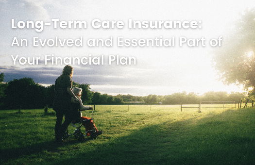 Image for Long-Term Care Insurance: An Evolved and Essential Part of Your Financial Plan