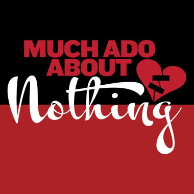 MUCH ADO ABOUT NOTHING Image for MUCH ADO ABOUT NOTHING