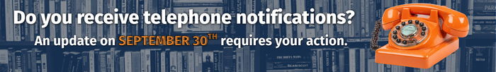 Phone Notice Update Header Do you receive telephone notifications? An update on September 30th requires your action. An orange rotary phone appears over a bookshelf background.