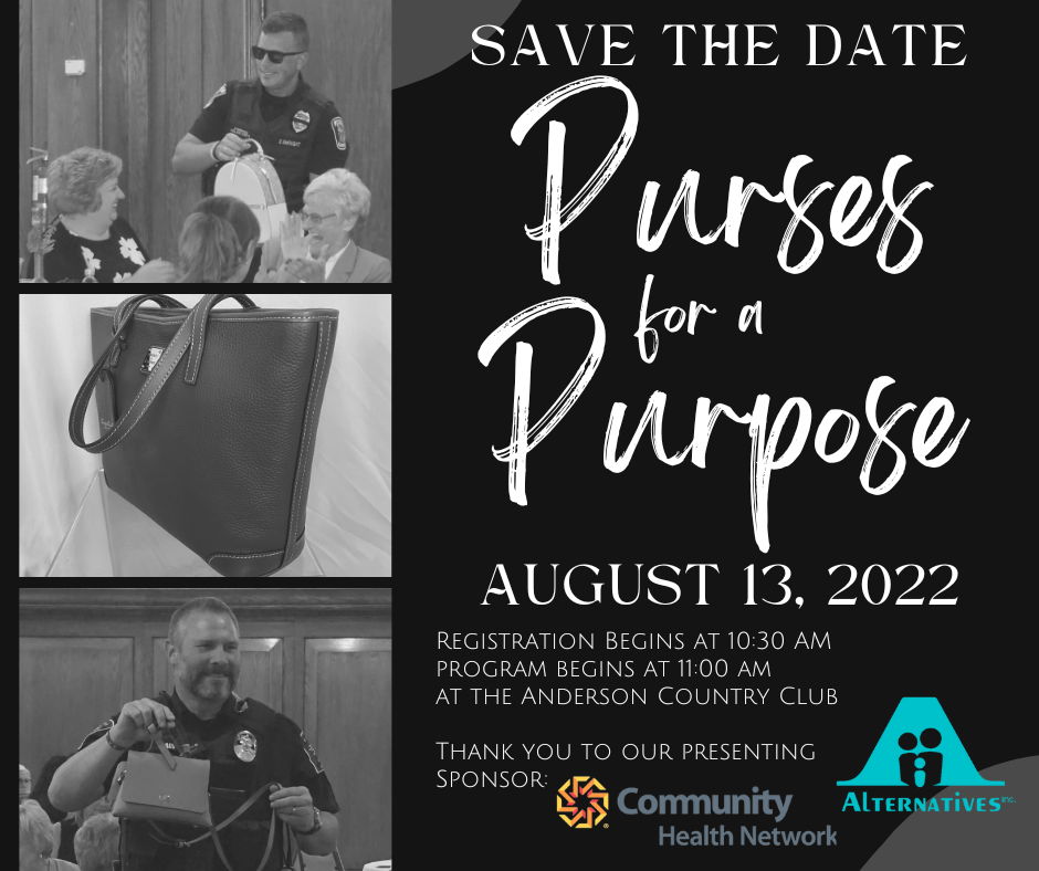 Save the Date Purses for a Purpose August 13, 2022 REgistration begins at 10:30am, program begins at 11am at the Anderson Country Club. Thank you to our presenting sponsor community health network