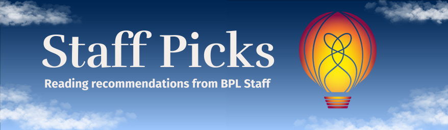 Staff Picks: Reading recommendations from BPL Staff