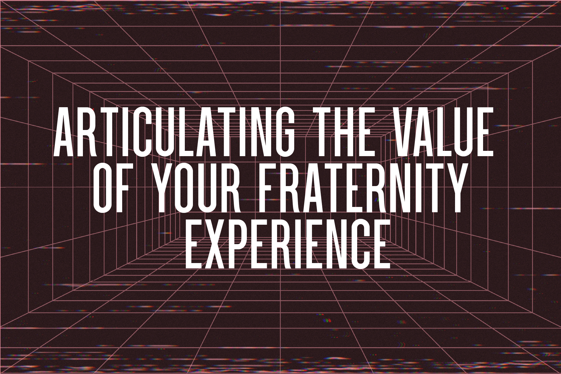 Articulating the Value of Your Fraternity Experience