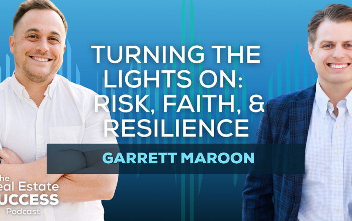 Turning the Lights On: A Real Estate Story of Risk, Faith, and Resilience with Garrett Maroon