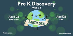 Pre K Discovery for ages 3 to 5 on April 25 at 10 am and 2 pm. Registration is required.