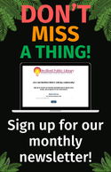Newsletter Signup Don’t miss a thing! Sign up for our monthly newsletter! Open laptop shows library newsletter signup form.