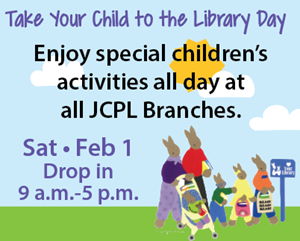 Take Your Child to the Library Day on Sat, Feb. 1 drop in from 9 a.m. to 5 p.m.