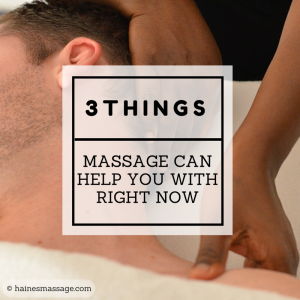 3 things massage can help you with right now 3 things massage can help you with right now